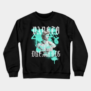 DARE TO DREAM BIG discipline Crewneck Sweatshirt